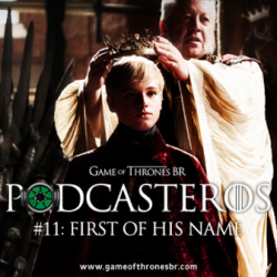 Podcasteros #11: Episódio 4.05, "First of His Name"