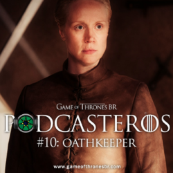 Podcasteros #10: Episódio 4.04, "Oathkeeper"