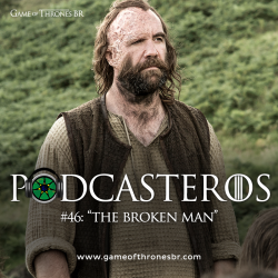Podcasteros #46: Episódio 6.07 “The Broken Man”