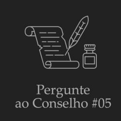 Pergunte ao Conselho #05