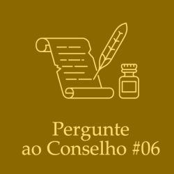 Pergunte ao Conselho #06