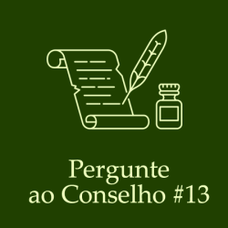 Pergunte ao Conselho #13