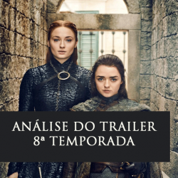 Análise do primeiro trailer da 8ª temporada de ‘Game of Thrones’