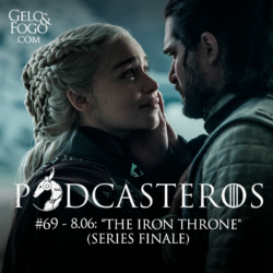 Podcasteros #69: Episódio 8.06, ‘The Iron Throne’