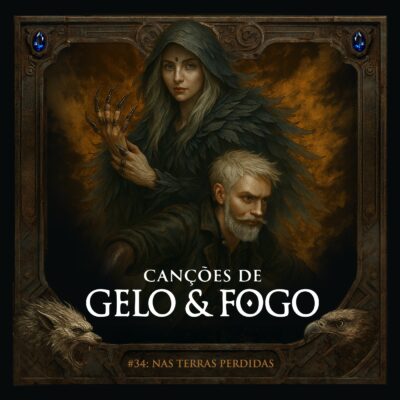 Canções de Gelo & Fogo #34: Nas Terras Perdidas